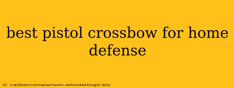 best pistol crossbow for home defense