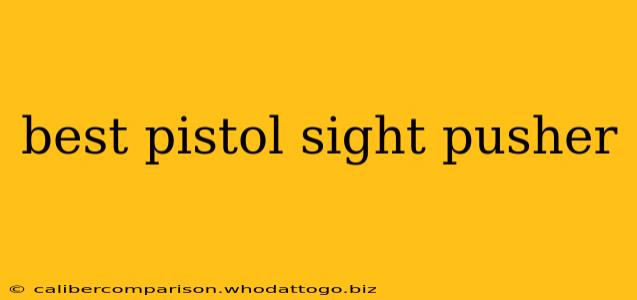 best pistol sight pusher