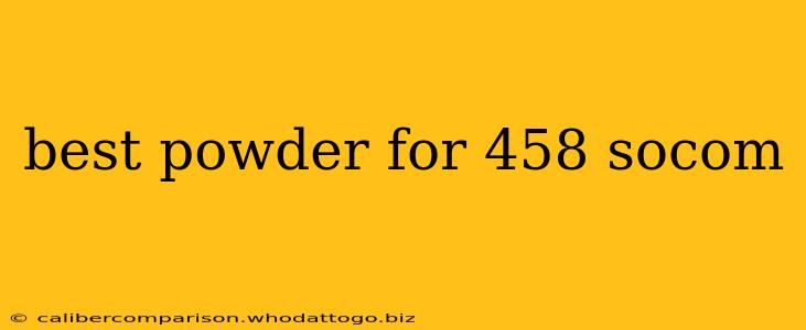 best powder for 458 socom