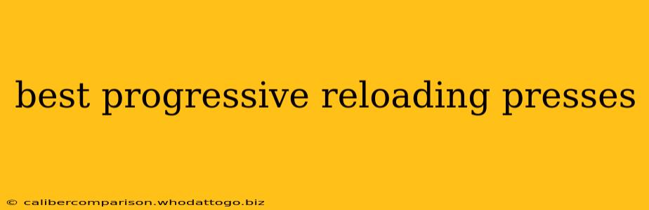 best progressive reloading presses