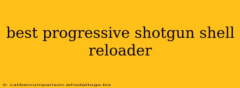 best progressive shotgun shell reloader