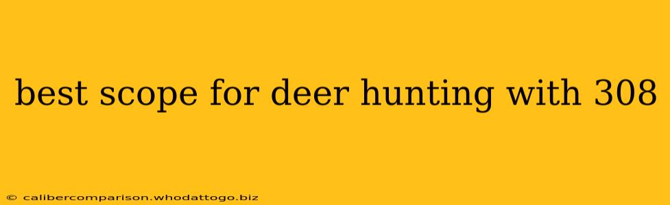 best scope for deer hunting with 308