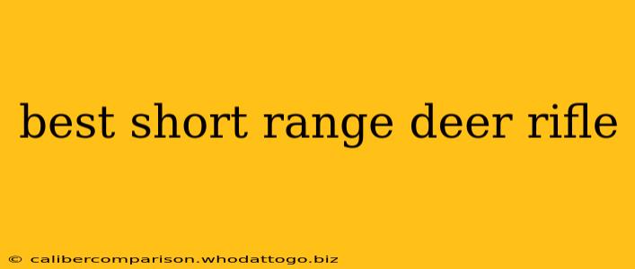 best short range deer rifle