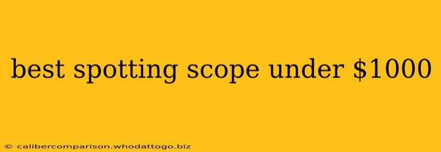 best spotting scope under $1000