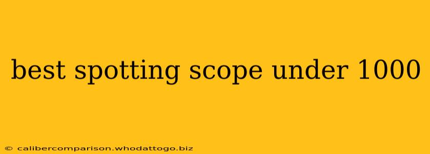 best spotting scope under 1000