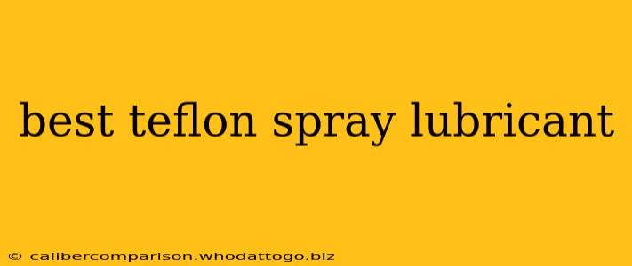 best teflon spray lubricant