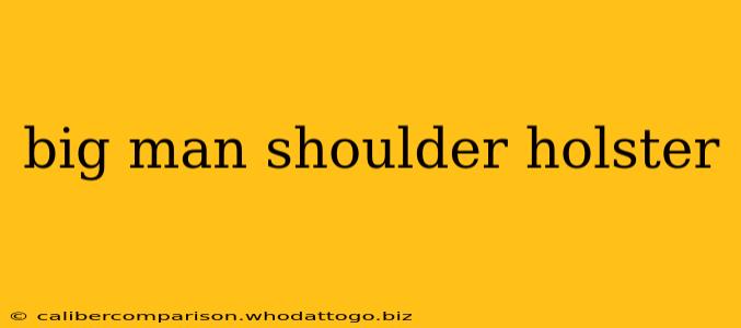 big man shoulder holster