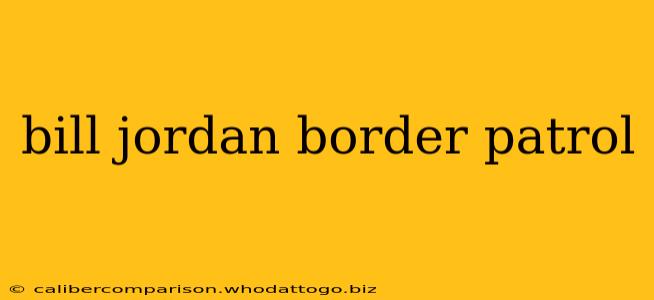 bill jordan border patrol