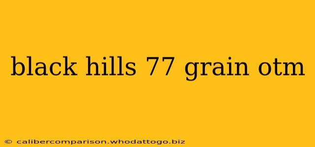 black hills 77 grain otm