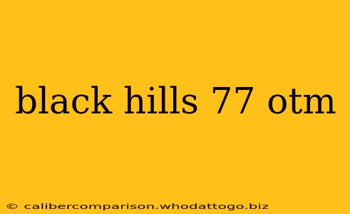 black hills 77 otm