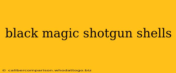 black magic shotgun shells