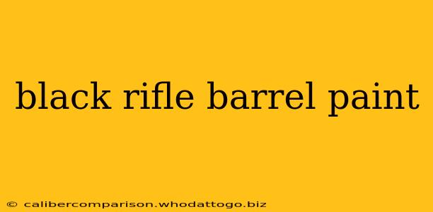 black rifle barrel paint