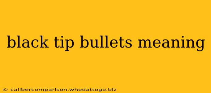 black tip bullets meaning