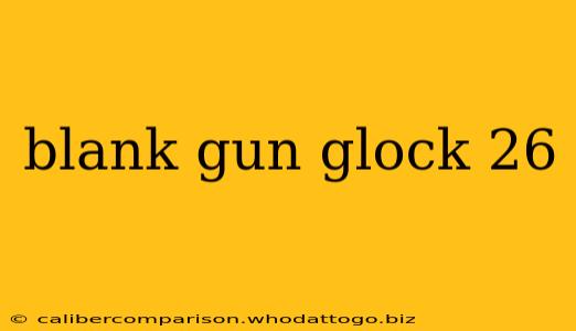 blank gun glock 26