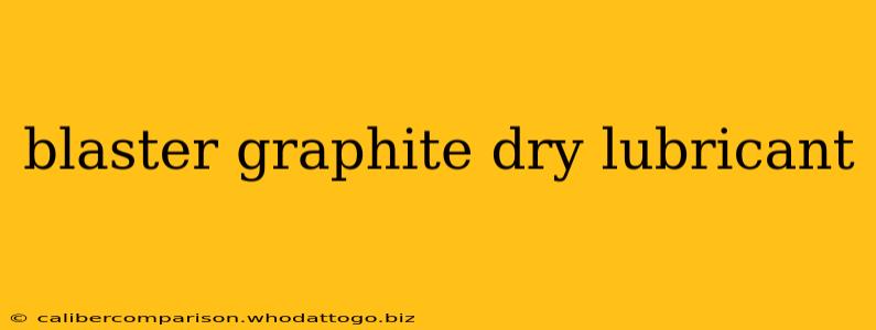 blaster graphite dry lubricant