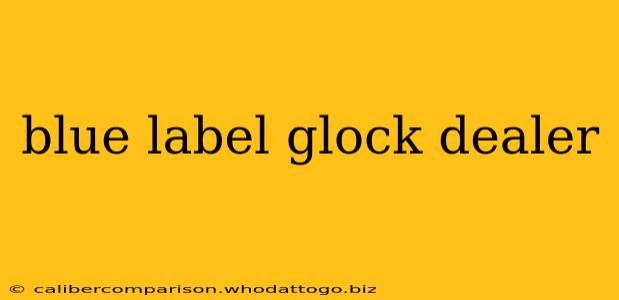 blue label glock dealer