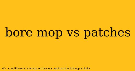 bore mop vs patches