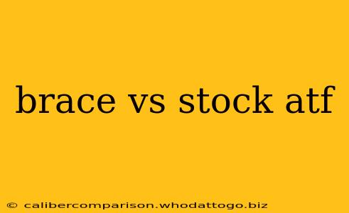 brace vs stock atf