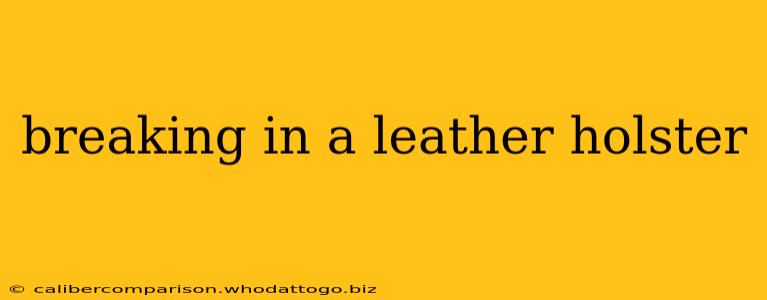 breaking in a leather holster