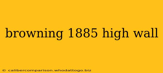 browning 1885 high wall