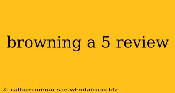 browning a 5 review