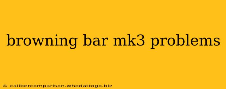 browning bar mk3 problems