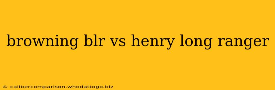 browning blr vs henry long ranger