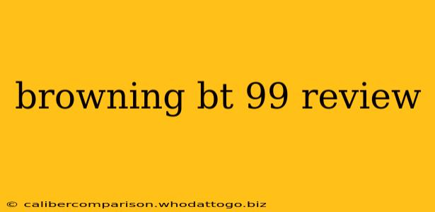 browning bt 99 review