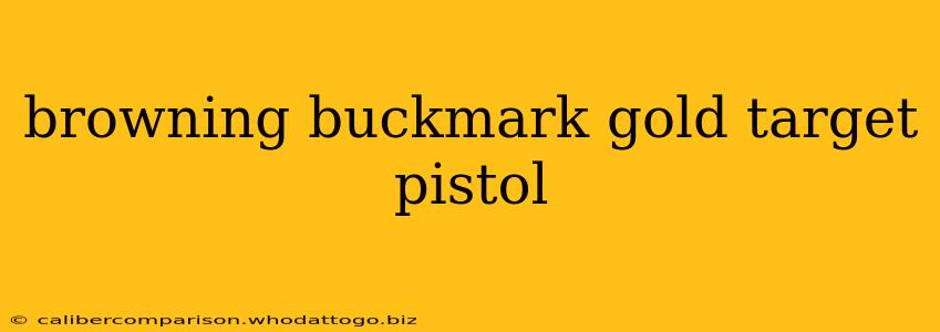 browning buckmark gold target pistol