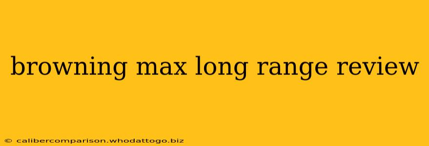 browning max long range review