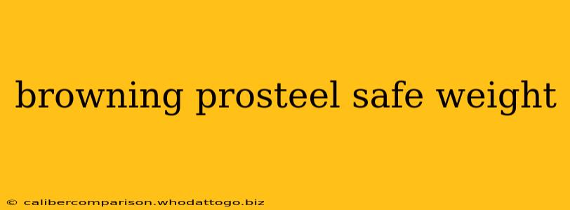 browning prosteel safe weight