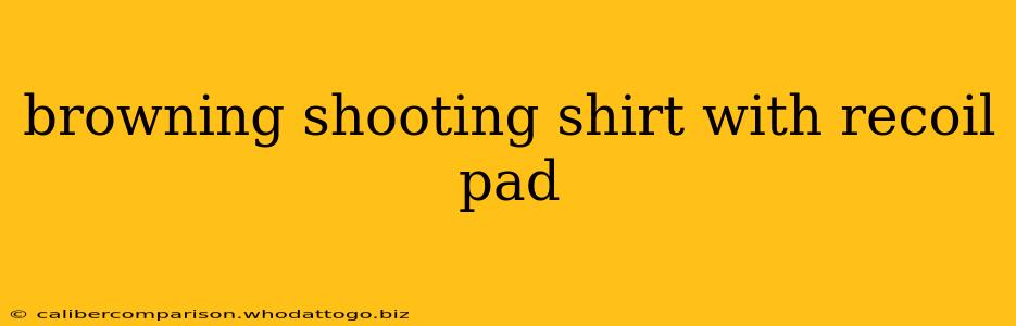 browning shooting shirt with recoil pad