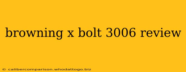 browning x bolt 3006 review