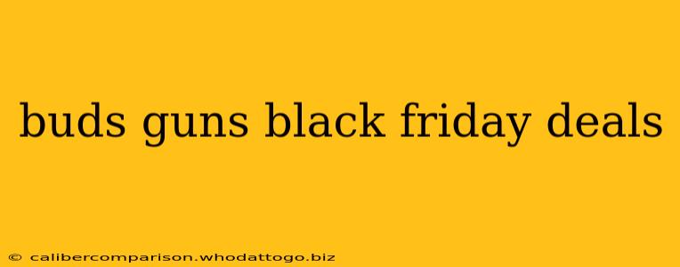 buds guns black friday deals