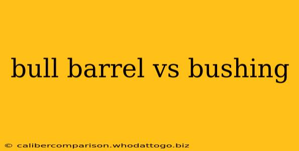 bull barrel vs bushing