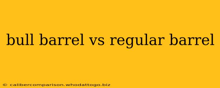 bull barrel vs regular barrel