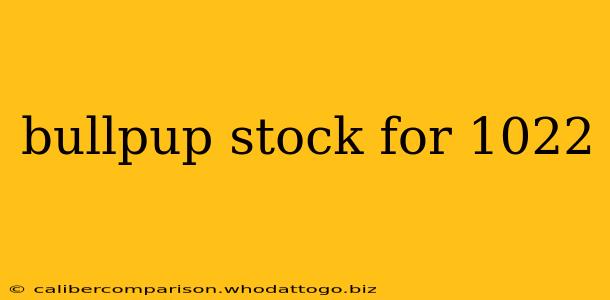 bullpup stock for 1022