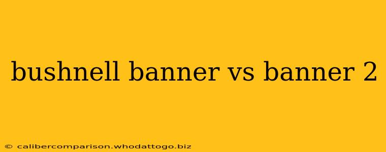 bushnell banner vs banner 2