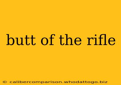 butt of the rifle