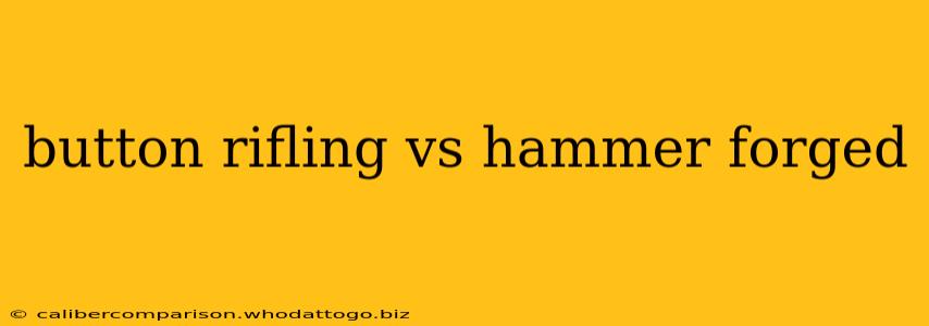 button rifling vs hammer forged