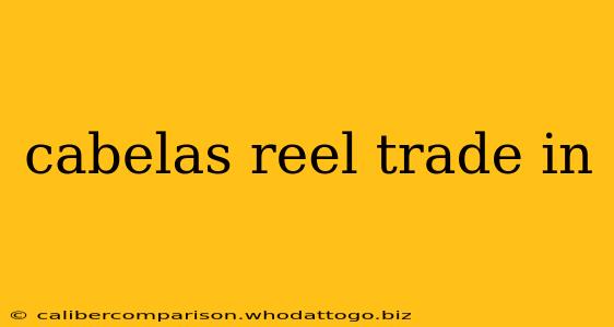 cabelas reel trade in