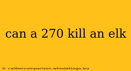 can a 270 kill an elk