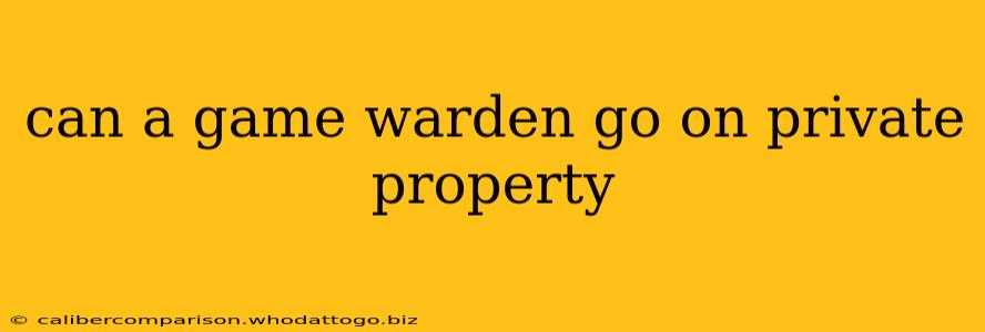 can a game warden go on private property