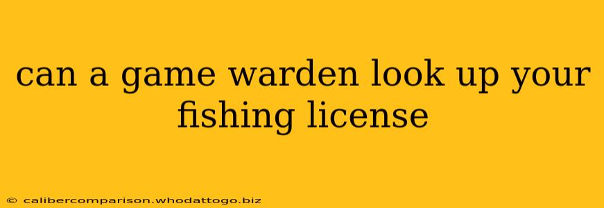 can a game warden look up your fishing license