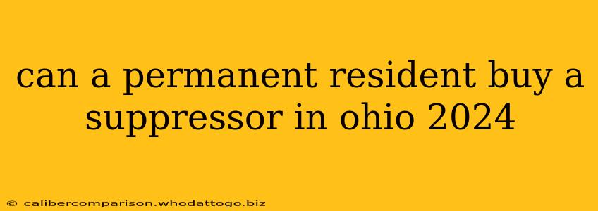 can a permanent resident buy a suppressor in ohio 2024