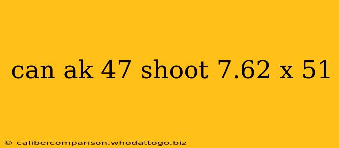 can ak 47 shoot 7.62 x 51