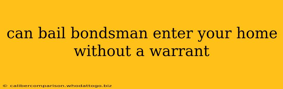 can bail bondsman enter your home without a warrant