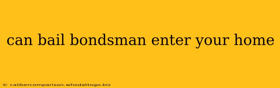 can bail bondsman enter your home