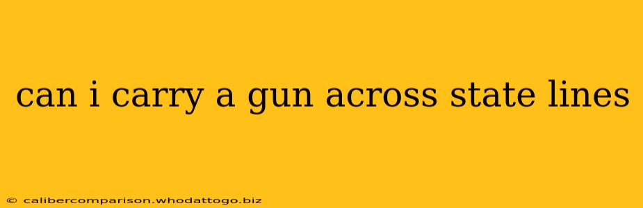 can i carry a gun across state lines