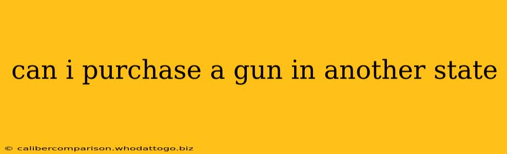 can i purchase a gun in another state